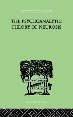 The Psychoanalytic Theory Of Neurosis by Otto Fenichel