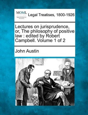 Lectures on Jurisprudence, Or, the Philosophy of Positive Law book