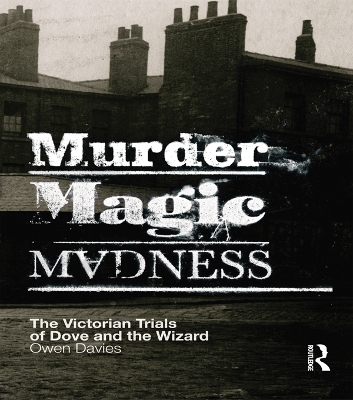 Murder, Magic, Madness: The Victorian Trials of Dove and the Wizard by Davies Owen
