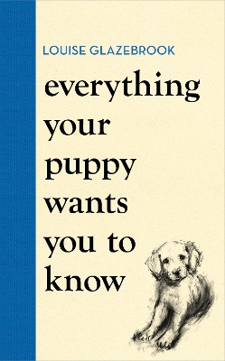 Everything Your Puppy Wants You to Know: The new compassionate guide to raising a happy puppy from the bestselling author book