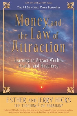 Money, and the Law of Attraction: Learning to Attract Wealth, Health, and Happiness book