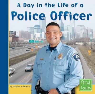 A Day in the Life of a Police Officer by Heather Adamson