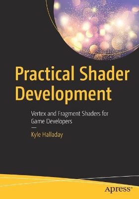 Practical Shader Development: Vertex and Fragment Shaders for Game Developers book