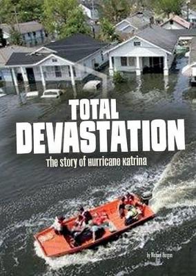 Total Devastation: The Story of Hurricane Katrina by Michael Burgan