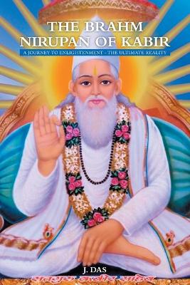 The Brahm Nirupan of Kabir: A Journey to Enlightenment - The Ultimate Reality book