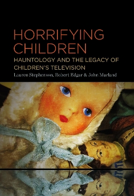 Horrifying Children: Hauntology and the Legacy of Children’s Television book