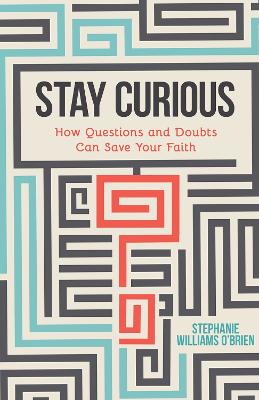 Stay Curious: How Questions and Doubts Can Save Your Faith book