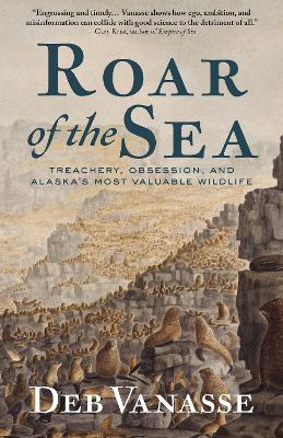 Roar of the Sea: Treachery, Obsession, and Alaska's Most Valuable Wildlife book