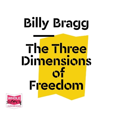 The Three Dimensions of Freedom by Billy Bragg