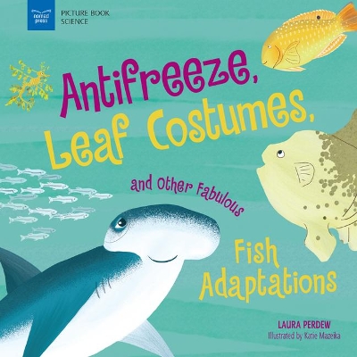 Anti-Freeze, Leaf Costumes, and Other Fabulous Fish Adaptations by Laura Perdew