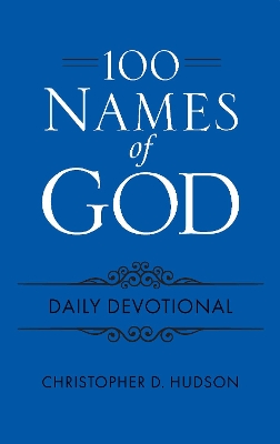 100 Names of God Daily Devotional by Christopher D. Hudson