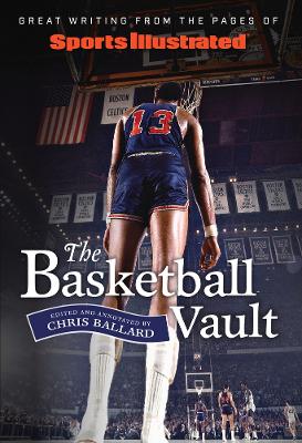 Sports Illustrated The Basketball Vault: Great Writing from the Pages of Sports Illustrated book