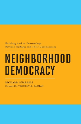 Neighborhood Democracy: Building Anchor Partnerships Between Colleges and Their Communities book