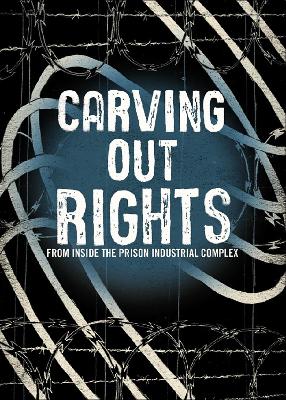 Carving Out Rights from Inside the Prison Industrial Complex book