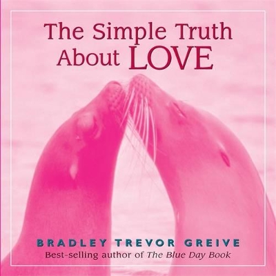The The Simple Truth About Love by Bradley Trevor Greive