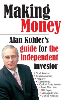 Making Money: Alan Kohler's Guide For The Independent Investor book