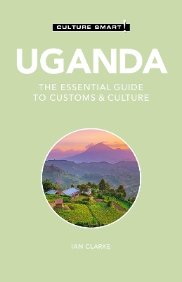 Uganda - Culture Smart!: The Essential Guide to Customs & Culture by Ian Clarke