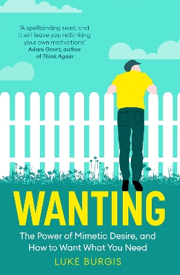 Wanting: Mimetic Desire: How to Avoid Chasing Things You Don't Truly Want book