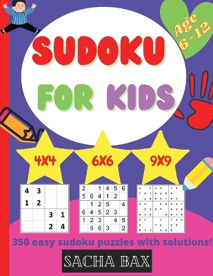 Sudoku For Kids 6-12 year: The hottest 350 easy and addictive Sudoku puzzles for kids and beginners 4x4, 6x6 and 9x9. With solutions! book