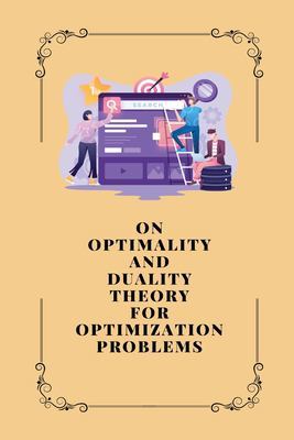 On Optimality and Duality Theory for Optimization Problems book