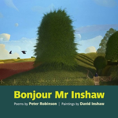 Bonjour Mr Inshaw: Poems by Peter Robinson, Paintings by David Inshaw book