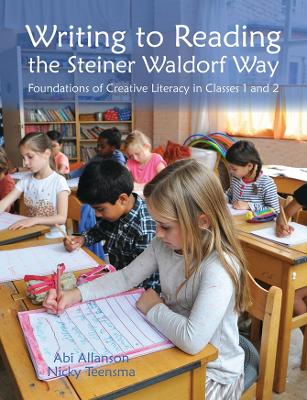 Writing to Reading the Steiner Waldorf Way: Foundations of Creative Literacy in Classes 1 and 2 book