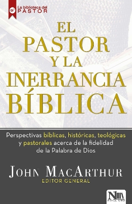 El pastor y la inerrancia bíblica / The Inerrant Word: Biblical, Historical, The ological, and Pastoral Perspectives book