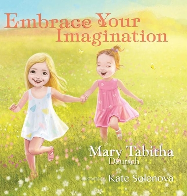 Embrace Your Imagination by Mary Tabitha Deutsch