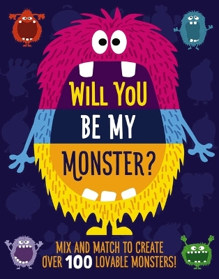 Will You Be My Monster?: Mix and Match to Create Over 100 Original Monsters! (Kids Flip Book) book