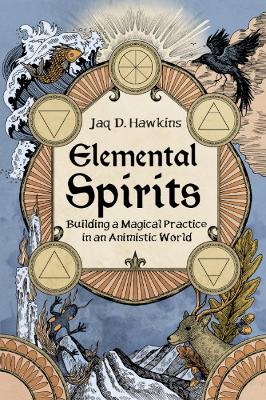 Elemental Spirits: Building a Magical Practice in an Animistic World book