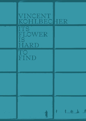 Vincent Kohlbecher: Its Flower is Hard to Find book