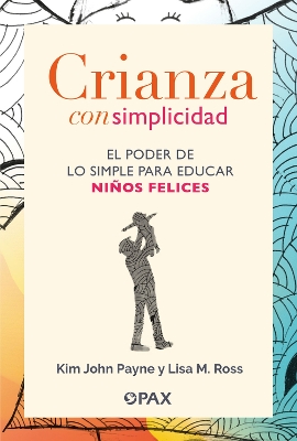 Crianza con simplicidad: El poder de lo simple para educar nios felices book