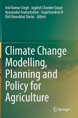 Climate Change Modelling, Planning and Policy for Agriculture by Anil Kumar Singh