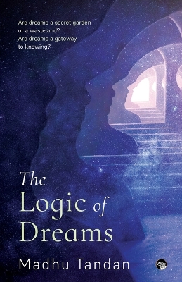 The Logic of Dreams by Madhu Tandan