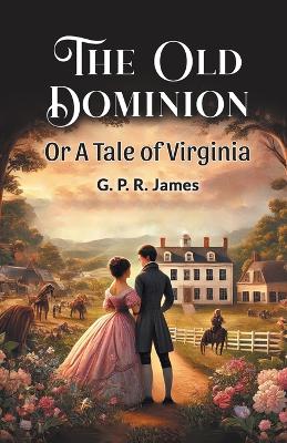 The Old Dominion or a Tale of Virginia book
