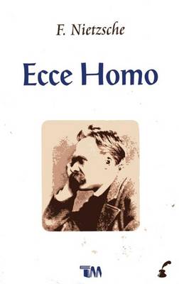 Ecce Homo by Friedrich Wilhelm Nietzsche