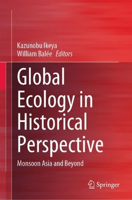Global Ecology in Historical Perspective: Monsoon Asia and Beyond by Kazunobu Ikeya