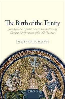 Birth of the Trinity by Matthew W Bates