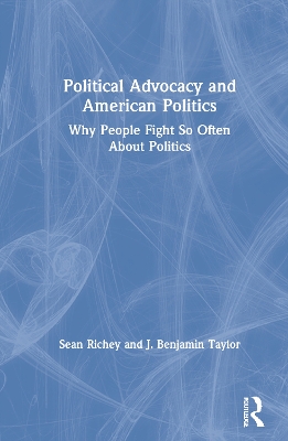 Political Advocacy and American Politics: Why People Fight So Often About Politics book