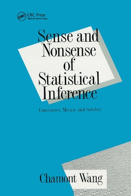 Sense and Nonsense of Statistical Inference: Controversy: Misuse, and Subtlety by Charmont Wang
