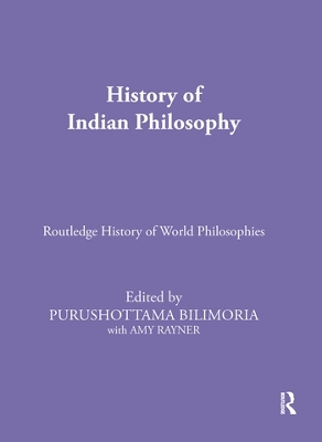 History of Indian Philosophy by Purushottama Bilimoria