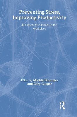 Preventing Stress, Improving Productivity: European Case-Studies in the Workplace by Cary Cooper