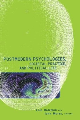 Postmodern Psychologies, Societal Practice, and Political Life by Lois Holzman