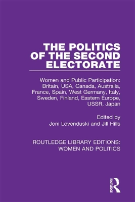 The Politics of the Second Electorate: Women and Public Participation: Britain, USA, Canada, Australia, France, Spain, West Germany, Italy, Sweden, Finland, Eastern Europe, USSR, Japan by Joni Lovenduski