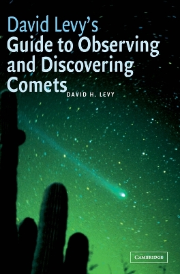 David Levy's Guide to Observing and Discovering Comets by David H. Levy