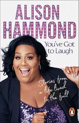 You’ve Got To Laugh: Stories from a Life Lived to the Full by Alison Hammond
