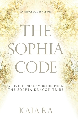 The Sophia Code by Kaia Ra