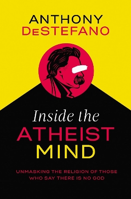 Inside the Atheist Mind by Anthony DeStefano