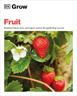 Grow Fruit: Essential Know-how and Expert Advice for Gardening Success book