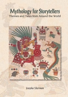 Mythology for Storytellers: Themes and Tales from Around the World book